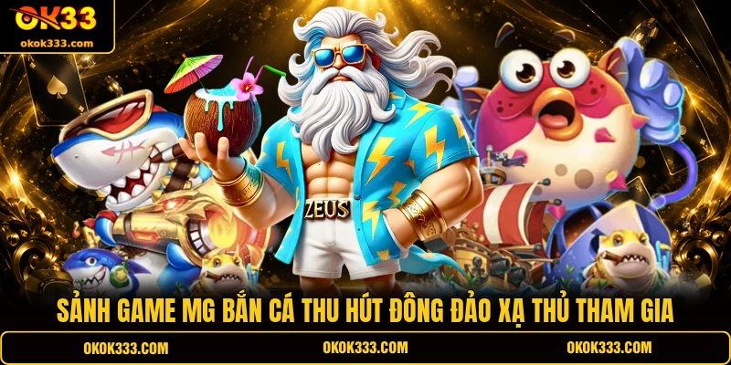 Sảnh game MG bắn cá thu hút đông đảo xạ thủ tham gia